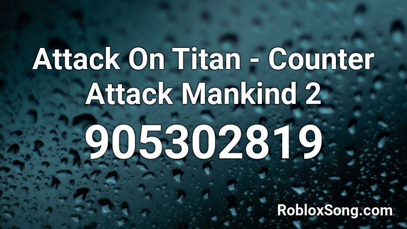 Attack On Titan - Counter Attack Mankind 2 Roblox ID