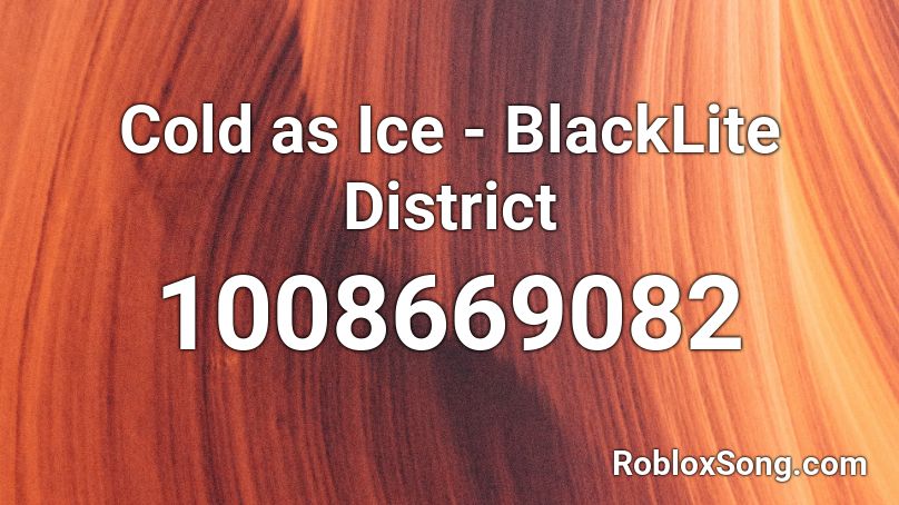 Cold as Ice - BlackLite District Roblox ID