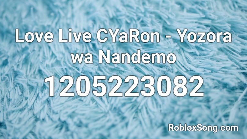 Love Live CYaRon - Yozora wa Nandemo Roblox ID