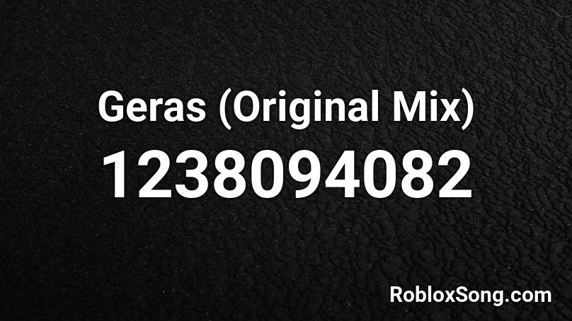 Geras (Original Mix) Roblox ID