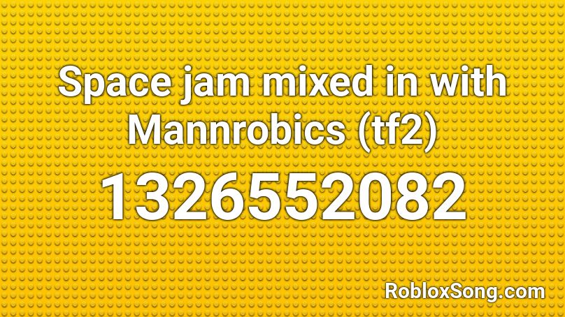 Space jam mixed in with Mannrobics (tf2) Roblox ID
