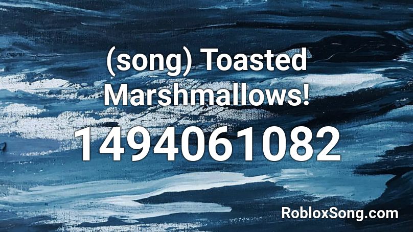 Song Toasted Marshmallows Roblox Id Roblox Music Codes - roblox songs id mashmallow