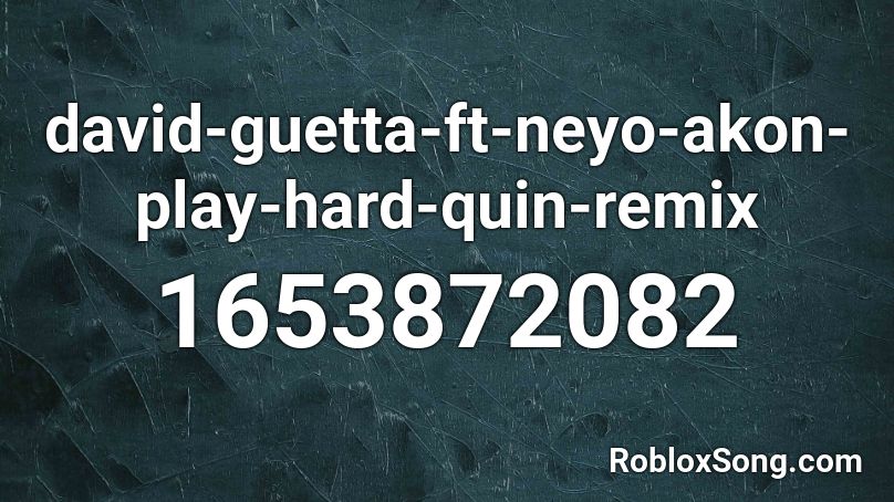 david-guetta-ft-neyo-akon-play-hard-quin-remix Roblox ID