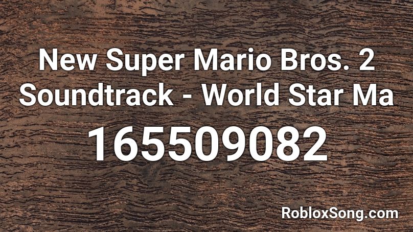New Super Mario Bros. 2 Soundtrack - World Star Ma Roblox ID
