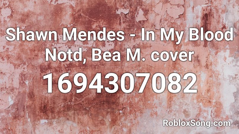 Shawn Mendes - In My Blood Notd, Bea M. cover Roblox ID