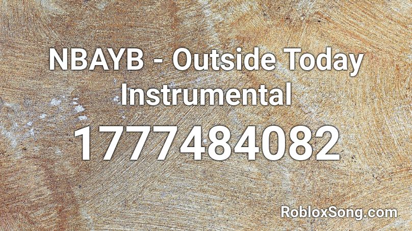 Nbayb Outside Today Instrumental Roblox Id Roblox Music Codes - outside today roblox id