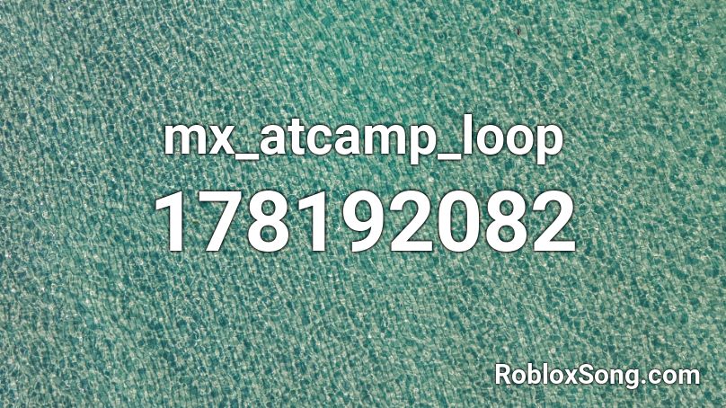Mx Atcamp Loop Roblox Id Roblox Music Codes - looped music script roblox