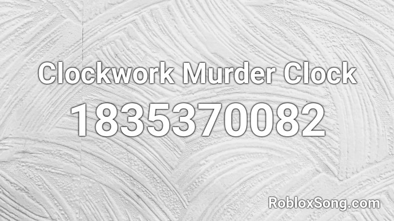 Clockwork Murder Clock Roblox ID