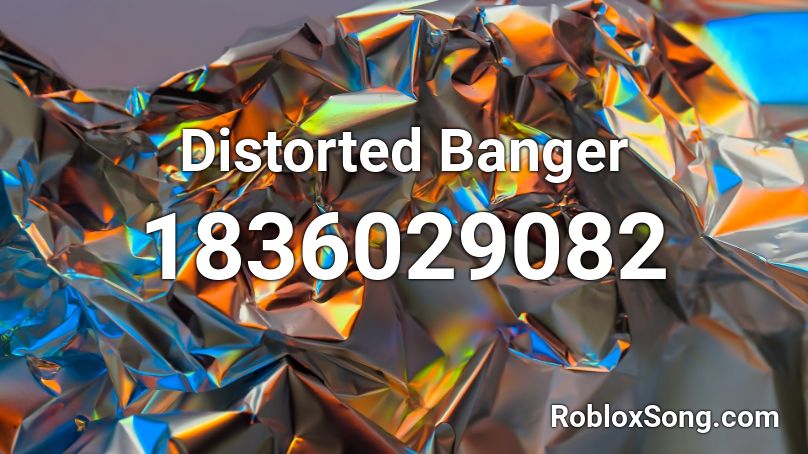 Distorted Banger Roblox ID