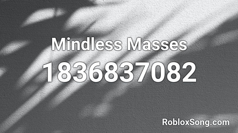 Mindless Masses Roblox ID