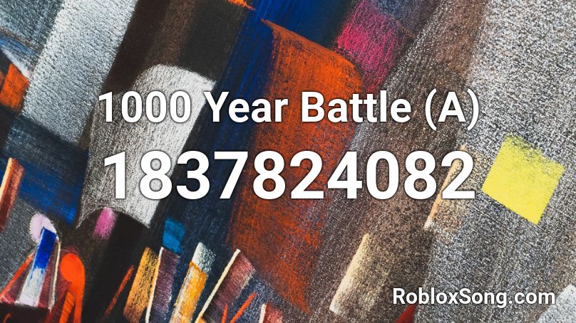 1000 Year Battle (A) Roblox ID