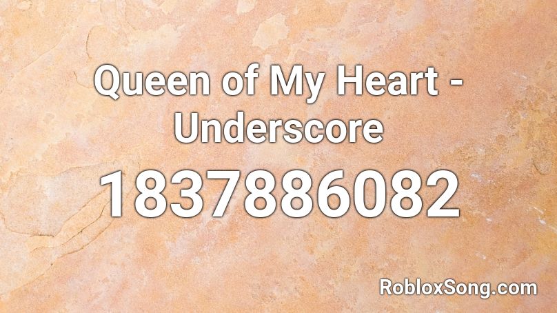 Queen of My Heart - Underscore Roblox ID