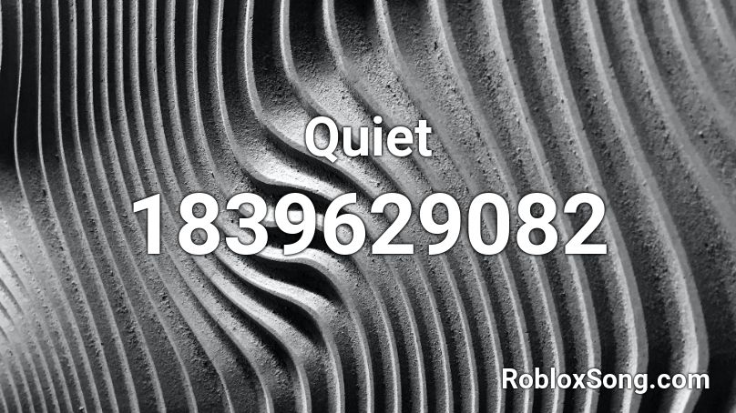 Quiet Roblox ID