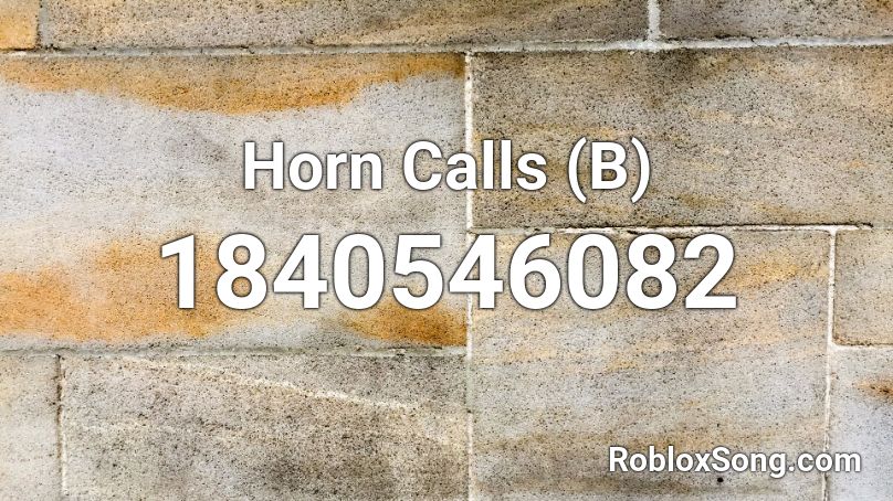Horn Calls (B) Roblox ID