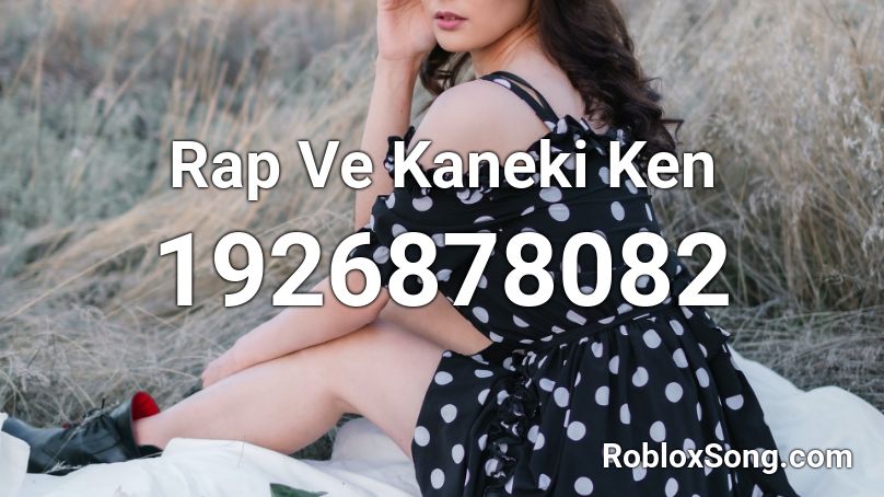 Rap Ve Kaneki Ken  Roblox ID