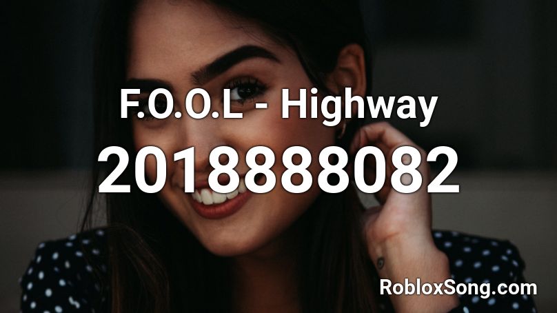 F.O.O.L - Highway Roblox ID