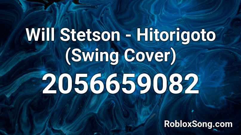 Will Stetson - Hitorigoto (Swing Cover) Roblox ID