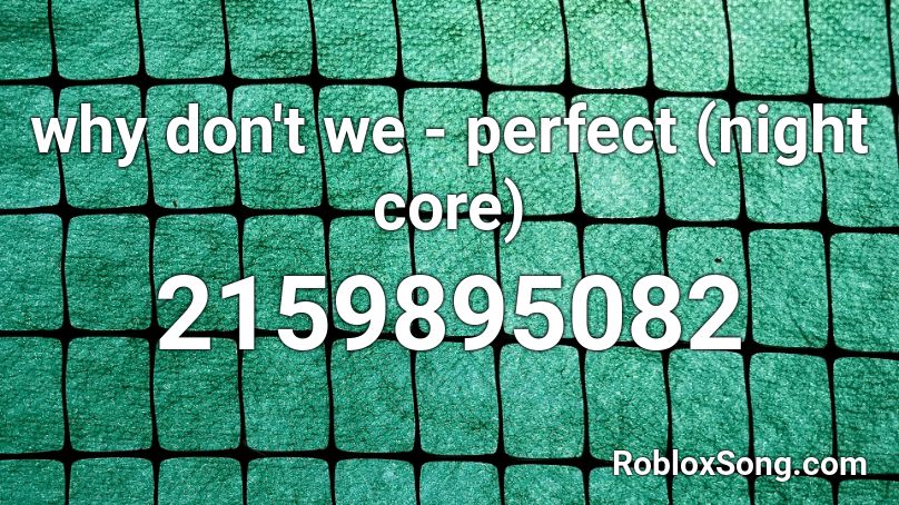 why don't we - perfect (night core) Roblox ID