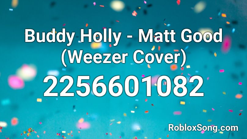 Buddy Holly - Matt Good (Weezer Cover) Roblox ID