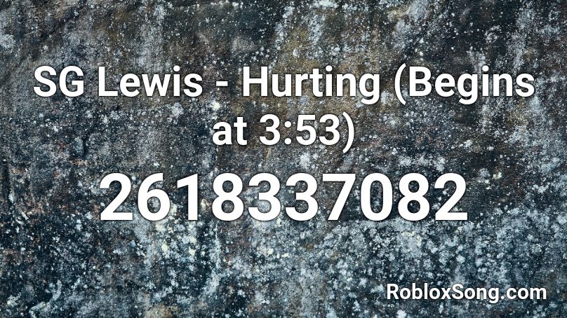 SG Lewis - Hurting (Begins at 3:53) Roblox ID