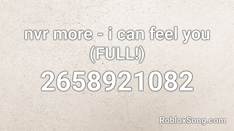 nvr more - i can feel you (FULL!) Roblox ID