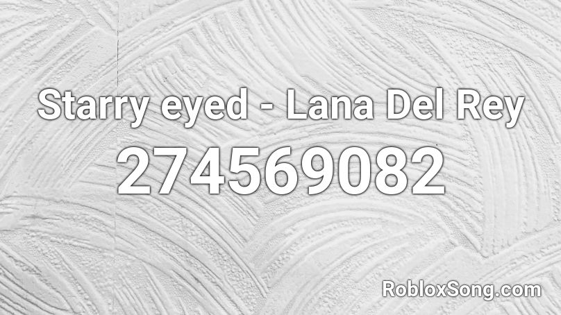 Starry eyed - Lana Del Rey Roblox ID