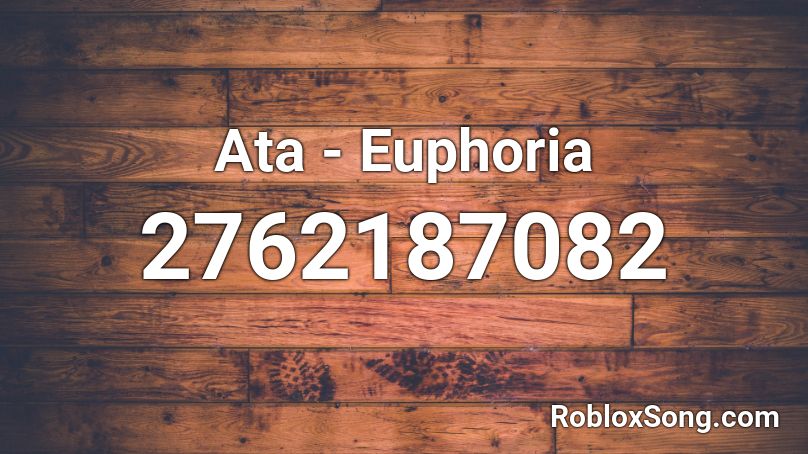 Ata - Euphoria Roblox ID