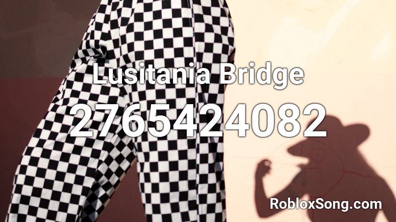 Lusitania Bridge Roblox ID