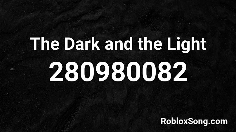 The Dark and the Light Roblox ID