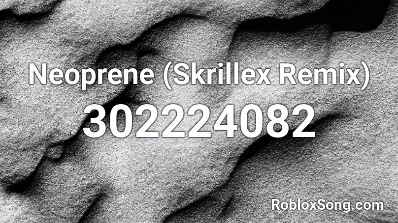 Neoprene (Skrillex Remix) Roblox ID
