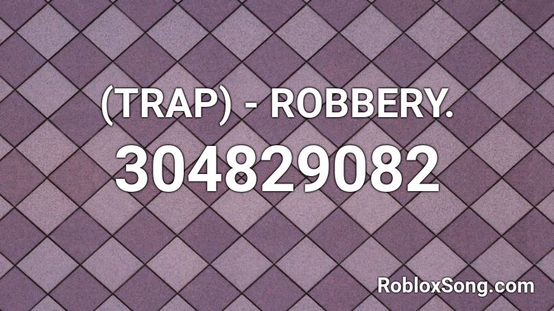 (TRAP) - ROBBERY. Roblox ID