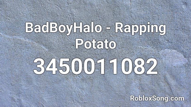 Badboyhalo Rapping Potato Roblox Id Roblox Music Codes - roblox song ids potato