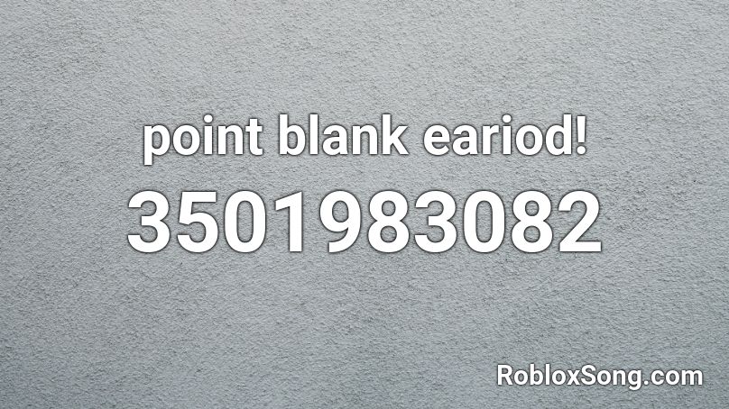 point blank eariod! Roblox ID