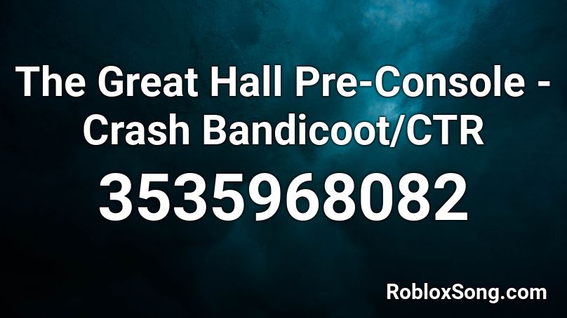 The Great Hall Pre-Console - Crash Bandicoot/CTR Roblox ID