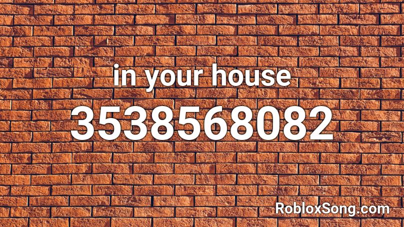 in your house Roblox ID