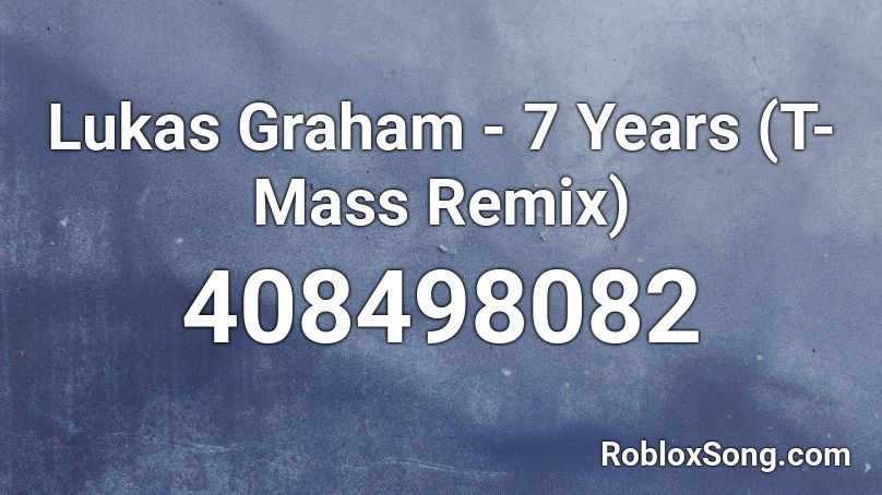 Lukas Graham - 7 Years (T-Mass Remix) Roblox ID