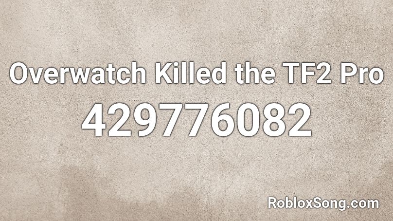 Overwatch Killed the TF2 Pro Roblox ID