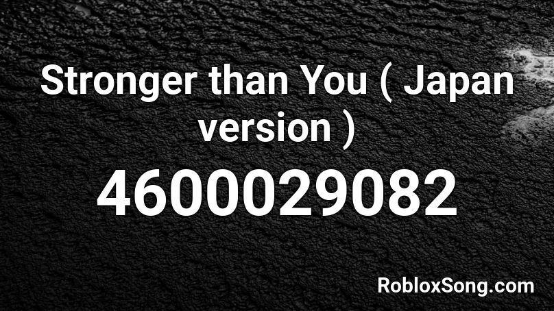 Stronger Than You Japan Version Roblox Id Roblox Music Codes - roblox id code stronger than u song