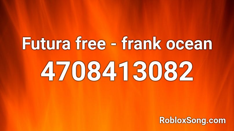 Futura free - frank ocean Roblox ID