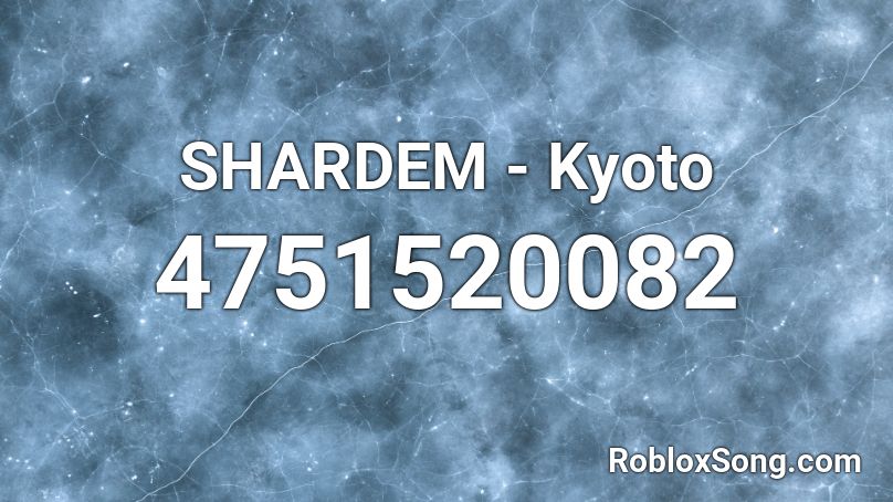 SHARDEM - Kyoto Roblox ID