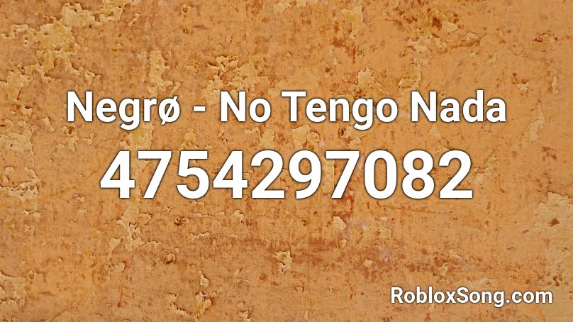 Negrø - No Tengo Nada Roblox ID