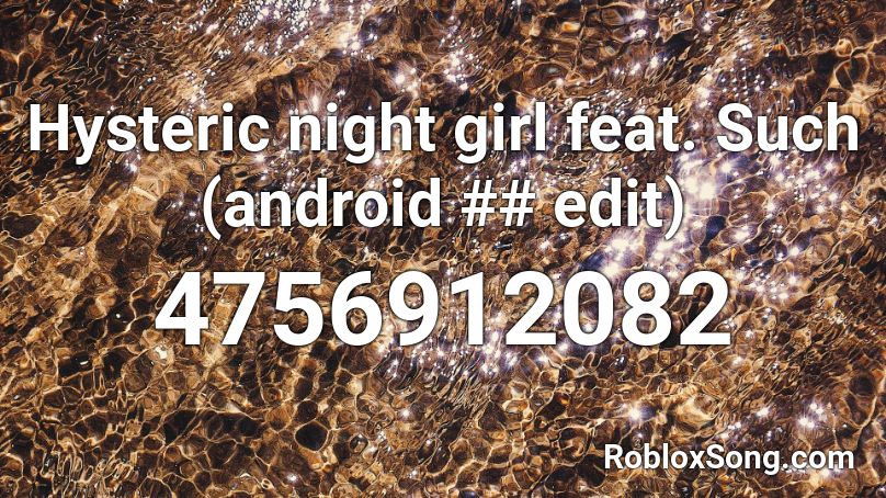 Hysteric night girl feat. Such (android ## edit) Roblox ID