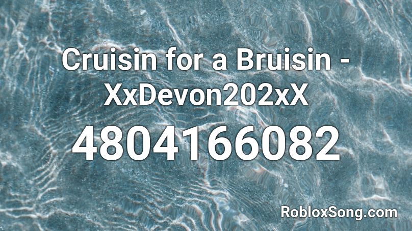 Cruisin for a Bruisin - XxDevon202xX Roblox ID