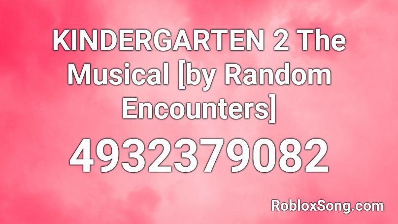 KINDERGARTEN 2 The Musical [by Random Encounters] Roblox ID - Roblox