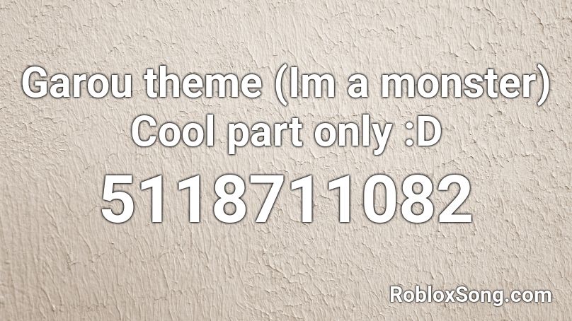 Garou Theme Im A Monster Cool Part Only D Roblox Id Roblox Music Codes - roblox cool im