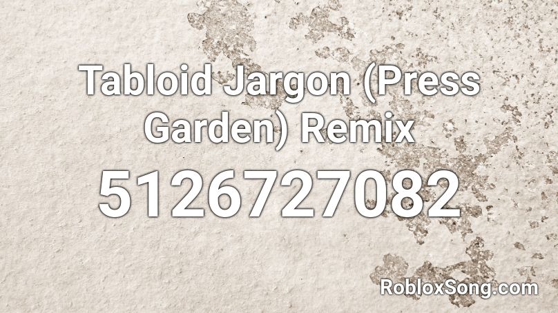 Tabloid Jargon (Press Garden) Remix Roblox ID