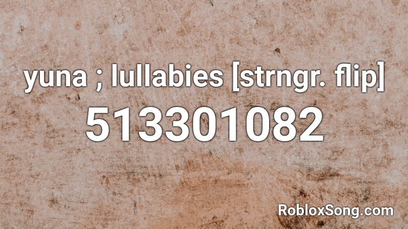 yuna ; lullabies [strngr. flip] Roblox ID