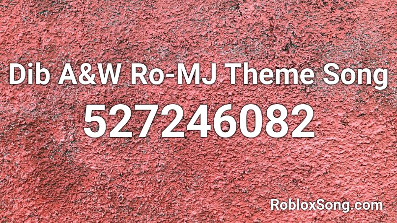 Dib A&W Ro-MJ Theme Song Roblox ID