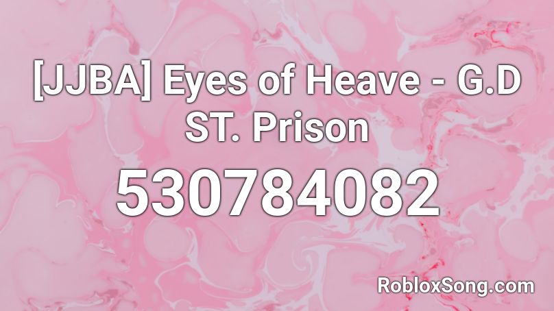 [JJBA] Eyes of Heave - G.D ST. Prison Roblox ID