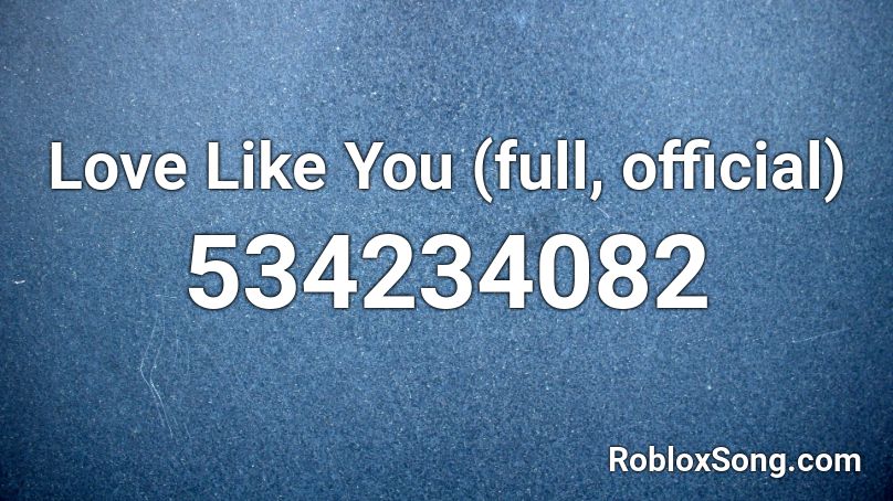 Love Like You (full, official) Roblox ID